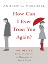 How Can I Ever Trust You Again? (eBook): Infidelity: From Discovery to Recovery in Seven Steps